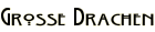 Grosse Drachen