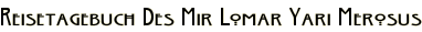 Reisetagebuch Des Mir Lomar Yari Merosus