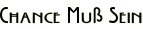 Chance Muß Sein