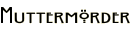 Muttermörder