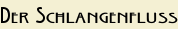 Der Schlangenfluss