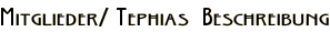 Mitglieder/ Tephias  Beschreibung