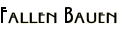 Fallen Bauen
