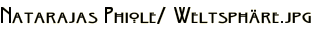 Natarajas Phiole/ Weltsphäre.jpg