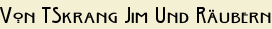 Von TSkrang Jim Und Räubern