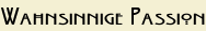 Wahnsinnige Passion