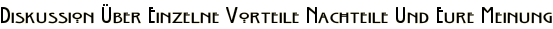 Diskussion Über Einzelne Vorteile Nachteile Und Eure Meinung