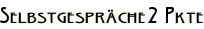 Selbstgespräche2 Pkte