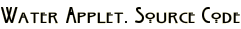 Water Applet. Source Code
