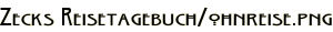 Zecks Reisetagebuch/ohnreise.png