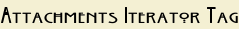 Attachments Iterator Tag
