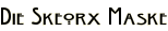 Die Skeorx Maske